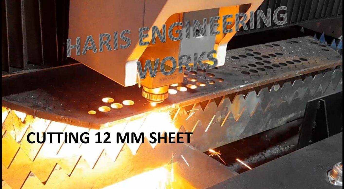 CNC fibre optic laser cutting a 12 mm sheet at Haris Engineering Works